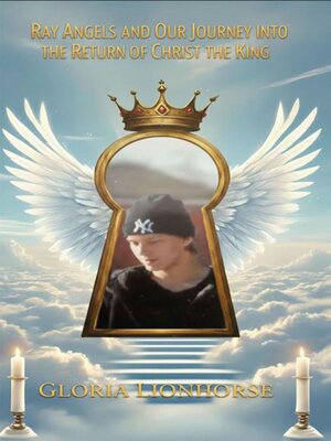 cover image of Ray Angels and Our Journey into the Return of Christ the King